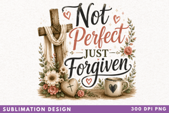Not Perfect Just Forgiven Sublimation PN: Strategic Application for Faith-Based Merchandise