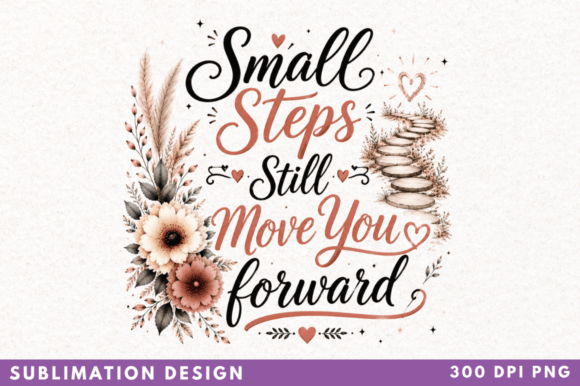 Small Steps Still Move You Forward PNG: Elevating Your Creative Projects